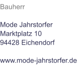 Bauherr  Mode Jahrstorfer Marktplatz 10 94428 Eichendorf  www.mode-jahrstorfer.de